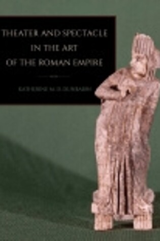 Cover of Theater and Spectacle in the Art of the Roman Empire