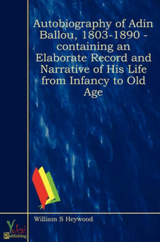 Cover of Autobiography Of Adin Ballou, 1803-1890 - Containing An Elaborate Record And Narrative Of His Life From Infancy To Old Age