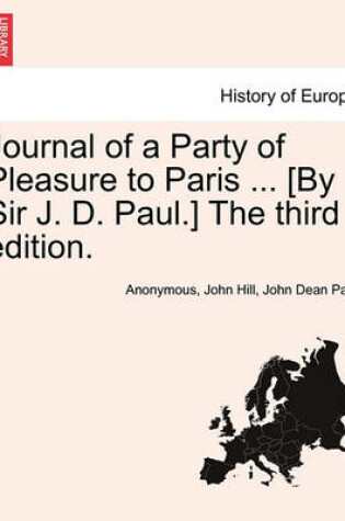 Cover of Journal of a Party of Pleasure to Paris ... [By Sir J. D. Paul.] the Third Edition.