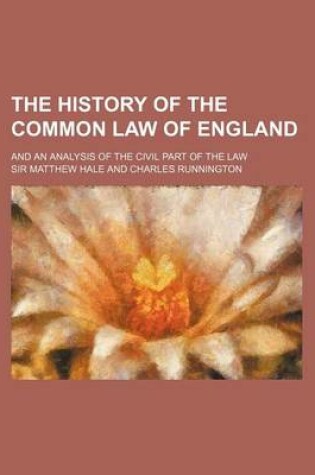 Cover of The History of the Common Law of England; And an Analysis of the Civil Part of the Law