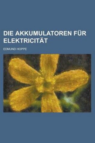 Cover of Die Akkumulatoren Fur Elektricitat