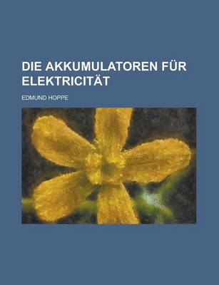 Book cover for Die Akkumulatoren Fur Elektricitat