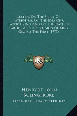 Book cover for Letters on the Spirit of Patriotism, on the Idea of a Patriot King, and on the State of Parties, at the Accession of King George the First (1775)