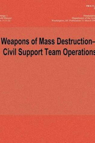 Cover of Weapons of Mass Destruction - Civil Support Team Operations - Change 1 (FM 3-11.22; C1)