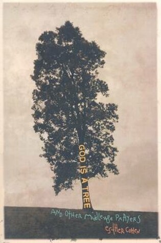 Cover of God Is a Tree and Other Middle-Age Prayers