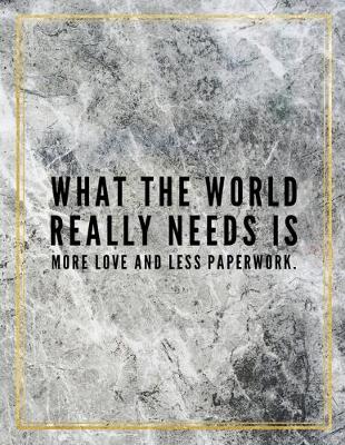 Book cover for What the world really needs is more love and less paperwork.