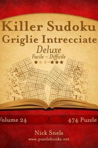 Cover of Killer Sudoku Griglie Intrecciate Deluxe - Da Facile a Difficile - Volume 24 - 474 Puzzle