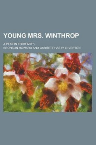 Cover of Young Mrs. Winthrop; A Play in Four Acts