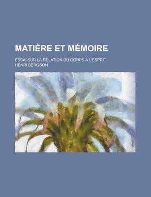 Book cover for Matiere Et Memoire; Essai Sur La Relation Du Corps A L'Esprit