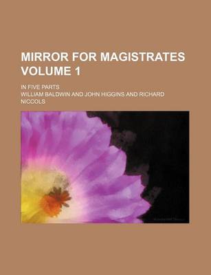 Book cover for Mirror for Magistrates Volume 1; In Five Parts