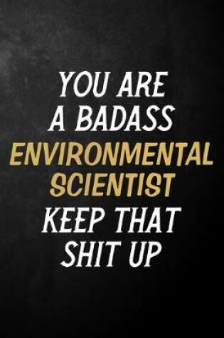 Cover of You Are A Badass Environmental Scientist Keep That Shit Up