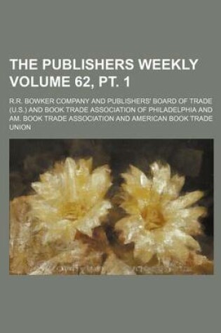 Cover of The Publishers Weekly Volume 62, PT. 1