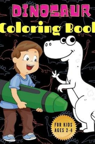 Cover of Dinosaur Coloring Book for Kids Ages 2-4