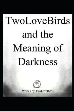 Cover of TwoLoveBirds and the Meaning of Darkness