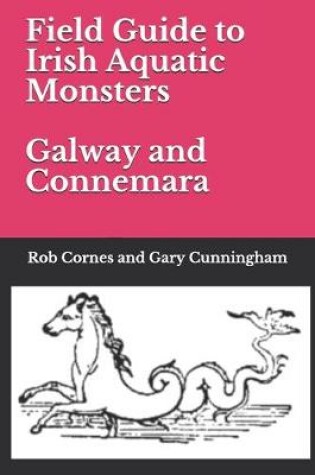 Cover of Field Guide to Irish Aquatic Monsters Galway and Connemara