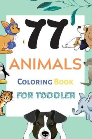 Cover of 77 Animals Coloring Book for Toddler