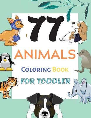 Book cover for 77 Animals Coloring Book for Toddler