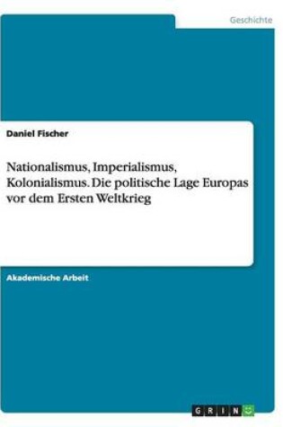 Cover of Nationalismus, Imperialismus, Kolonialismus.Die politische Lage Europas vor dem Ersten Weltkrieg