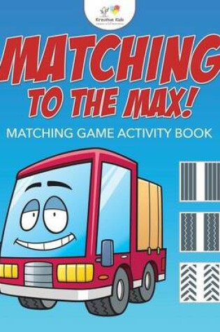 Cover of Matching to the Max! Matching Game Activity Book