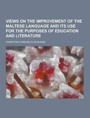 Book cover for Views on the Improvement of the Maltese Language and Its Use for the Purposes of Education and Literature