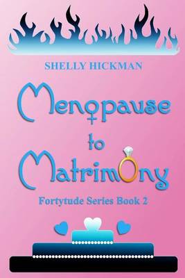 Menopause to Matrimony by Shelly Hickman
