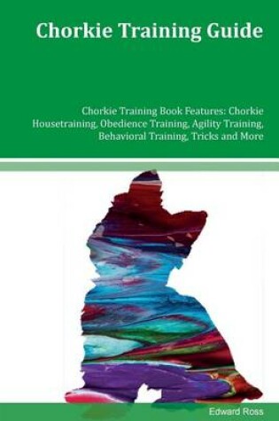 Cover of Chorkie Training Guide Chorkie Training Book Features
