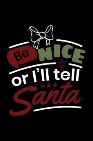 Cover of Be Nice or I'll Tell Santa
