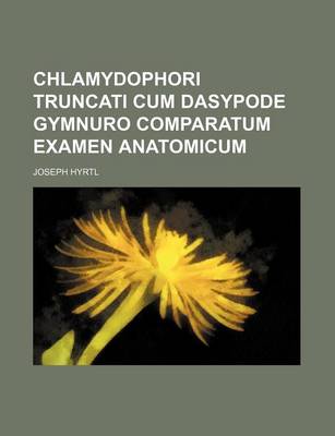 Book cover for Chlamydophori Truncati Cum Dasypode Gymnuro Comparatum Examen Anatomicum