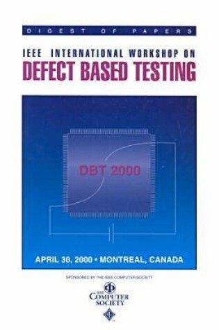 Cover of 2000 IEEE International Workshop on Defect Based Testing (Dbt 2000)