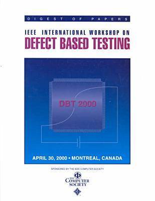 Book cover for 2000 IEEE International Workshop on Defect Based Testing (Dbt 2000)