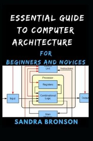 Cover of Essential Guide to Computer Architecture for Beginners and Novices