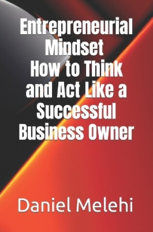 Cover of Entrepreneurial Mindset - How to Think and Act Like a Successful Business Owner