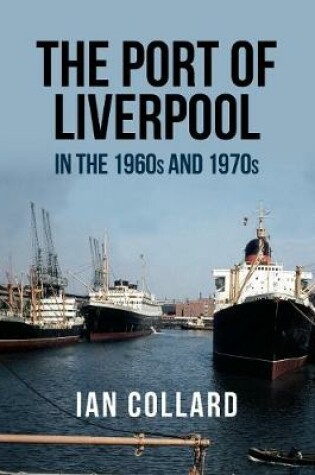 Cover of The Port of Liverpool in the 1960s and 1970s