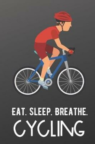 Cover of Eat Sleep Breathe Cycling