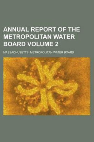 Cover of Annual Report of the Metropolitan Water Board Volume 2