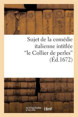 Cover of Sujet de la Com�die Italienne Intitul�e Le Collier de Perles, M�l�e de Ballets Et de Musique