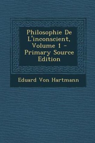 Cover of Philosophie de L'Inconscient, Volume 1 - Primary Source Edition