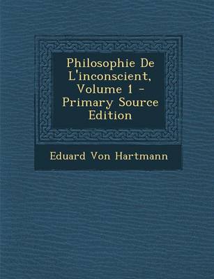 Book cover for Philosophie de L'Inconscient, Volume 1 - Primary Source Edition