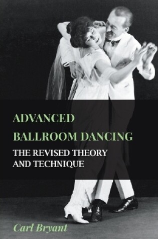 Cover of Advanced Ballroom Dancing - The Revised Theory And Technique