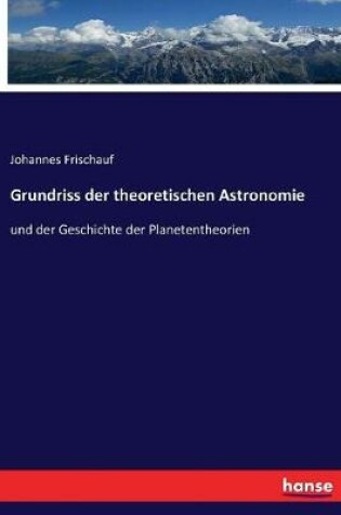 Cover of Grundriss der theoretischen Astronomie