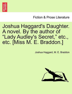 Book cover for Joshua Haggard's Daughter. a Novel. by the Author of "Lady Audley's Secret," Etc., Etc. [Miss M. E. Braddon.] Vol. III