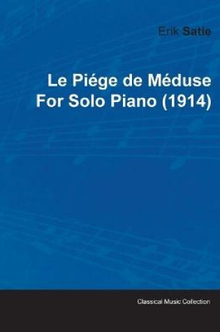 Cover of Le Piege De Meduse By Erik Satie For Solo Piano (1914)