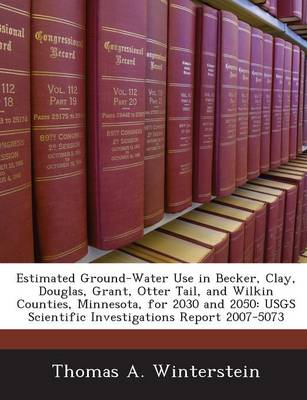 Book cover for Estimated Ground-Water Use in Becker, Clay, Douglas, Grant, Otter Tail, and Wilkin Counties, Minnesota, for 2030 and 2050