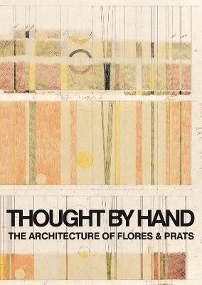 Book cover for Thought by Hand: The Architecture of Flores & Prats