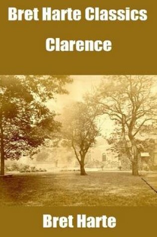 Cover of Bret Harte Classics: Clarence