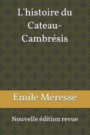 Cover of L'Histoire Du Cateau-Cambr