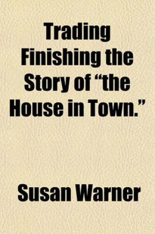 Cover of Trading Finishing the Story of "The House in Town."