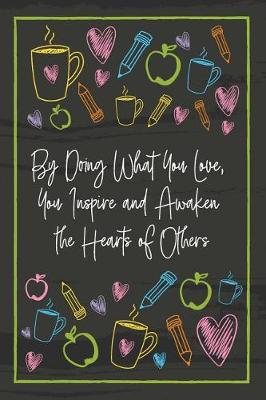 Book cover for By Doing What You Love, You Inspire and Awaken the Hearts of Others