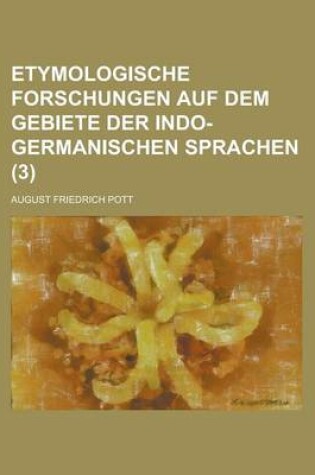 Cover of Etymologische Forschungen Auf Dem Gebiete Der Indo-Germanischen Sprachen (3)