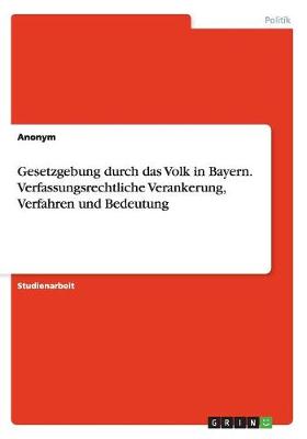 Book cover for Gesetzgebung durch das Volk in Bayern. Verfassungsrechtliche Verankerung, Verfahren und Bedeutung